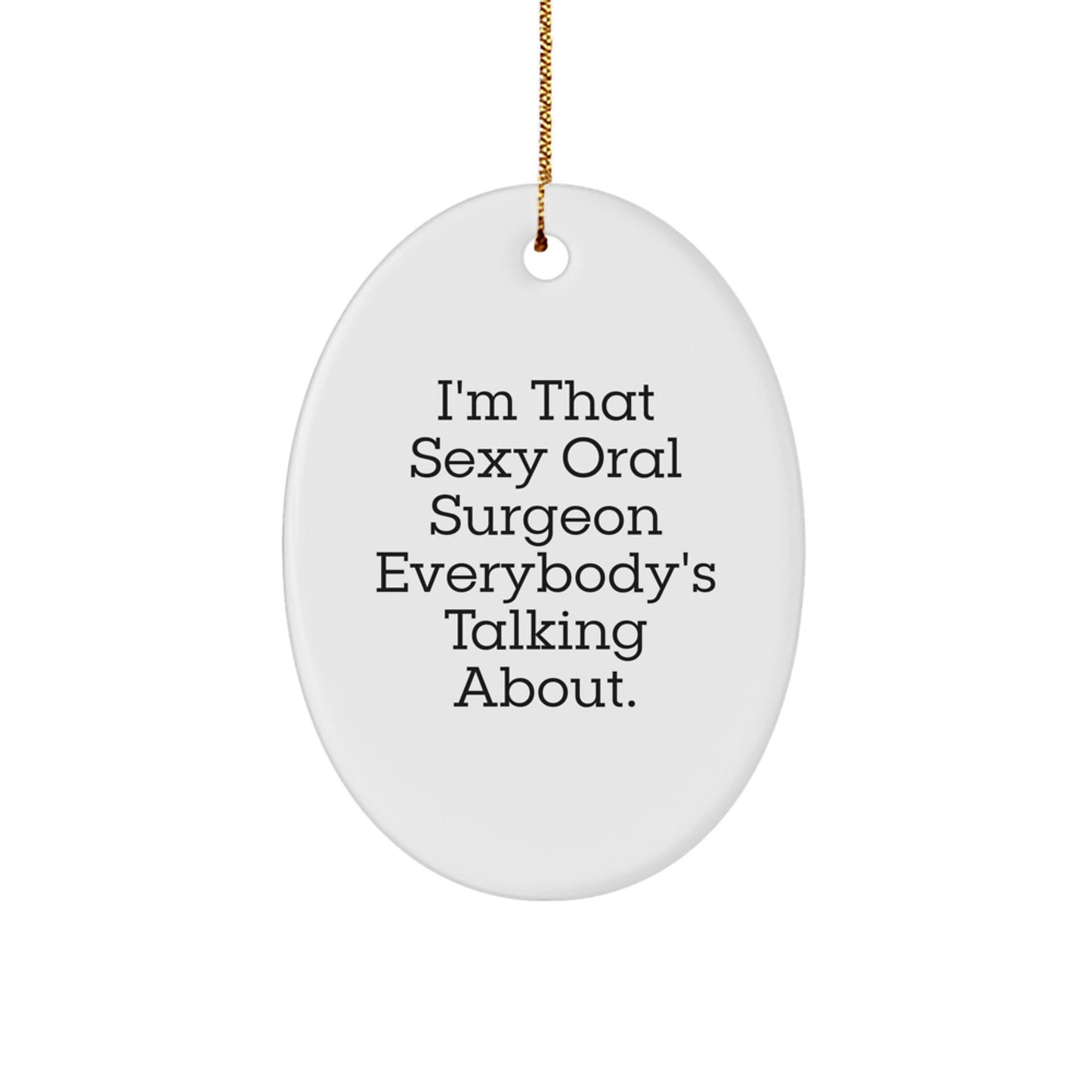 Sexy Oral Surgeon Gifts, 'I'm That Sexy Oral Surgeon Everybody's Talking About.' Oval Ornament, Christmas Unique Gifts from Friends to Oral Surgeon - Image 1