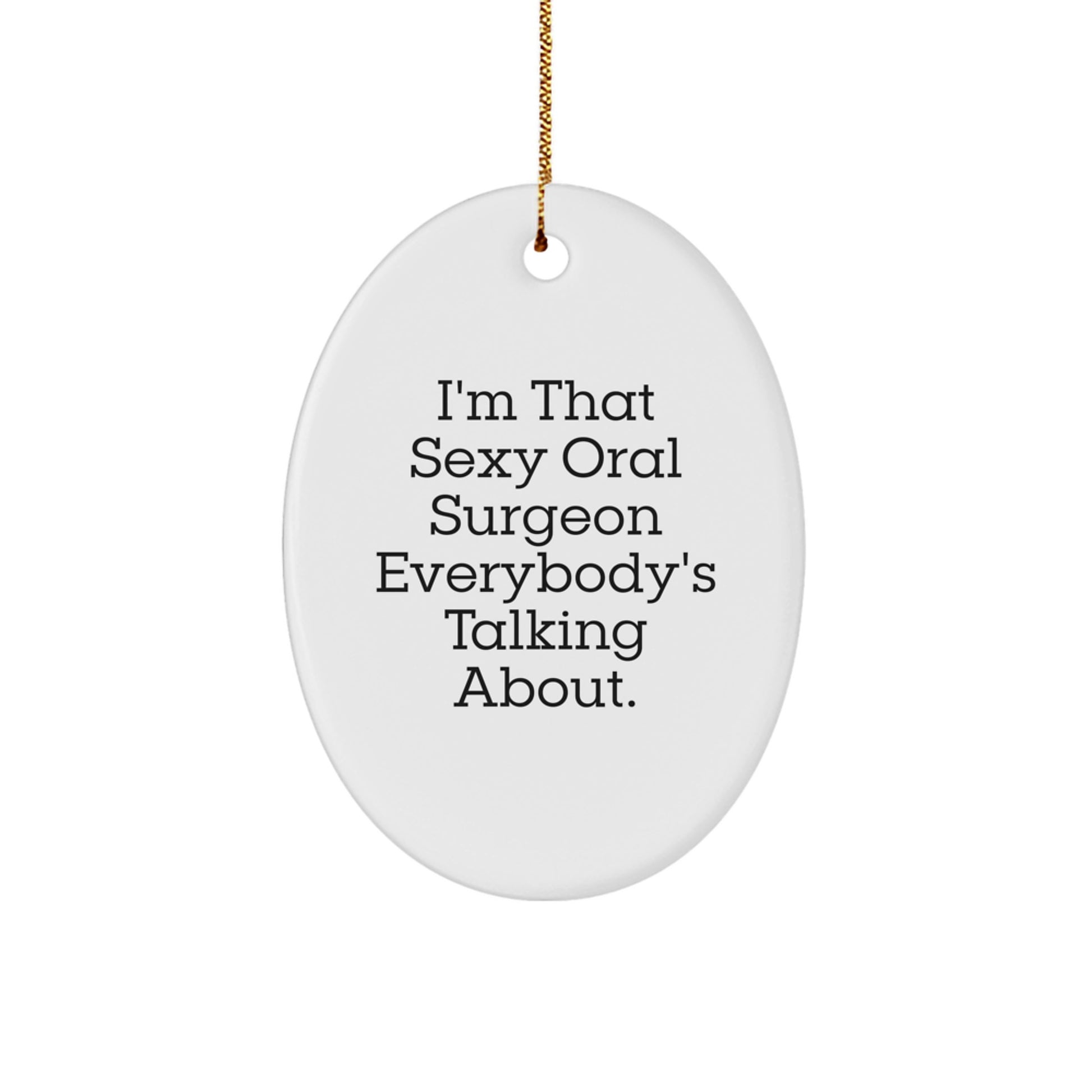 Sexy Oral Surgeon Gifts, 'I'm That Sexy Oral Surgeon Everybody's Talking About.' Oval Ornament, Christmas Unique Gifts from Friends to Oral Surgeon - Image 1