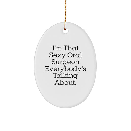 Sexy Oral Surgeon Gifts, 'I'm That Sexy Oral Surgeon Everybody's Talking About.' Oval Ornament, Christmas Unique Gifts from Friends to Oral Surgeon - Image 1
