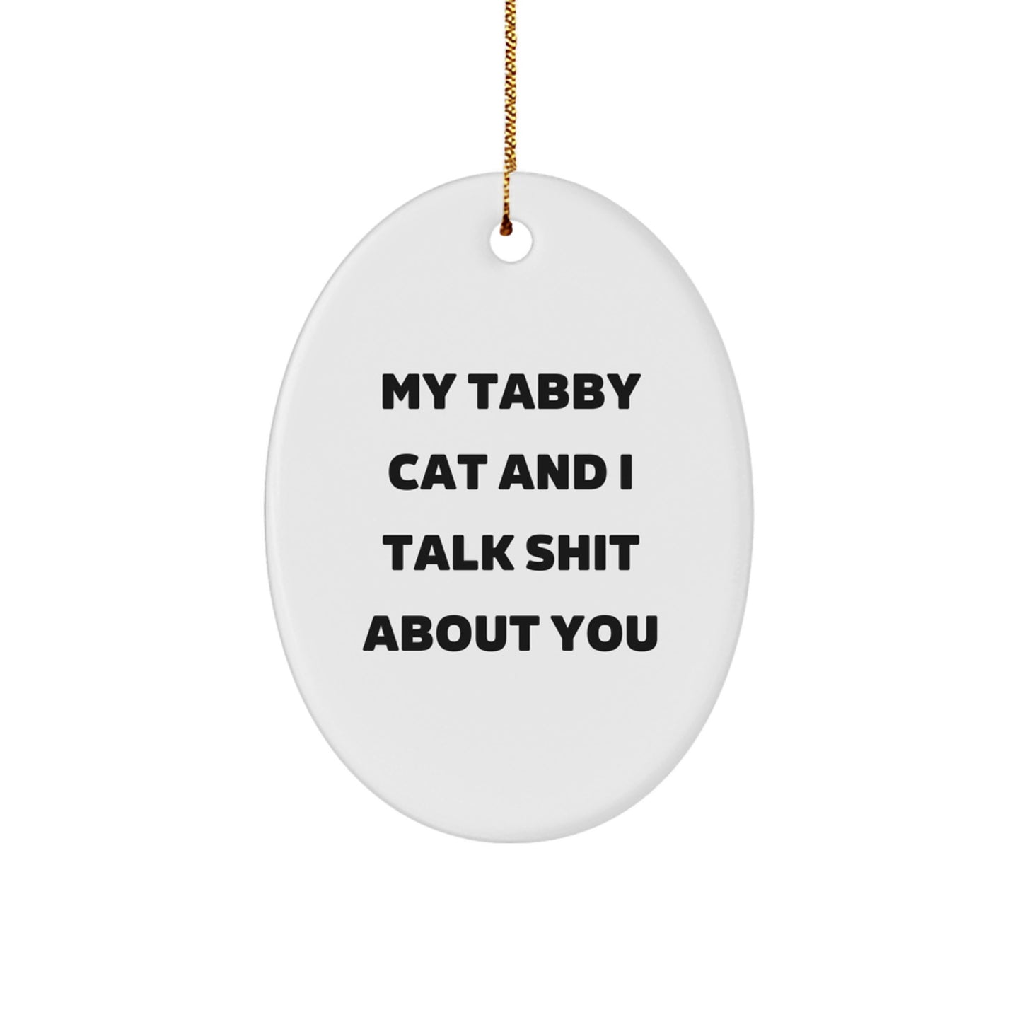 Funny Tabby Cat Oval Ornament, Gifts for Tabby Cat Lovers, My Tabby Cat And I Talk Shit About You Christmas Unique Gifts from Friends - Image 1