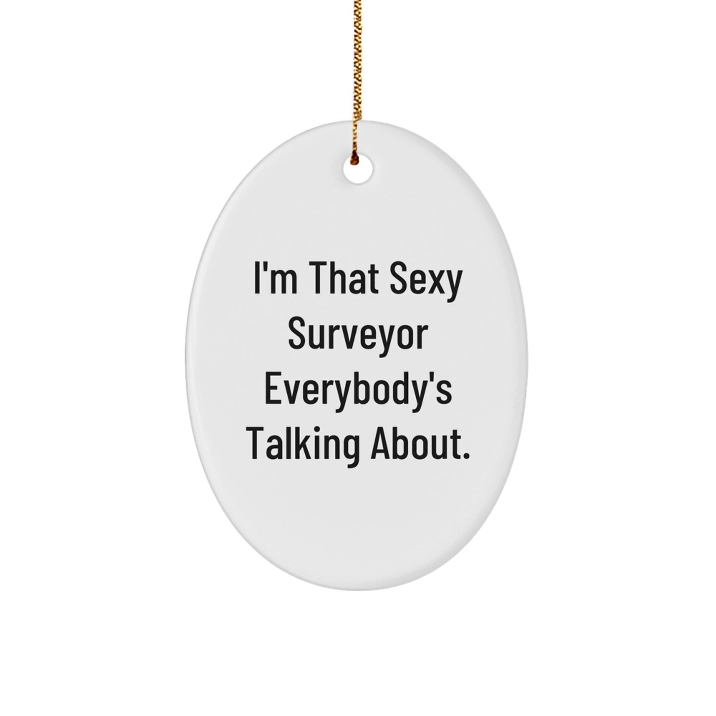 Funny Surveyor Oval Ornament Gifts from Men to Friends, 'I'm That Sexy Surveyor Everybody's Talking About.', White, Oval Shaped, Christmas Unique Gifts for Surveyor, Surveyor Lover - Image 1