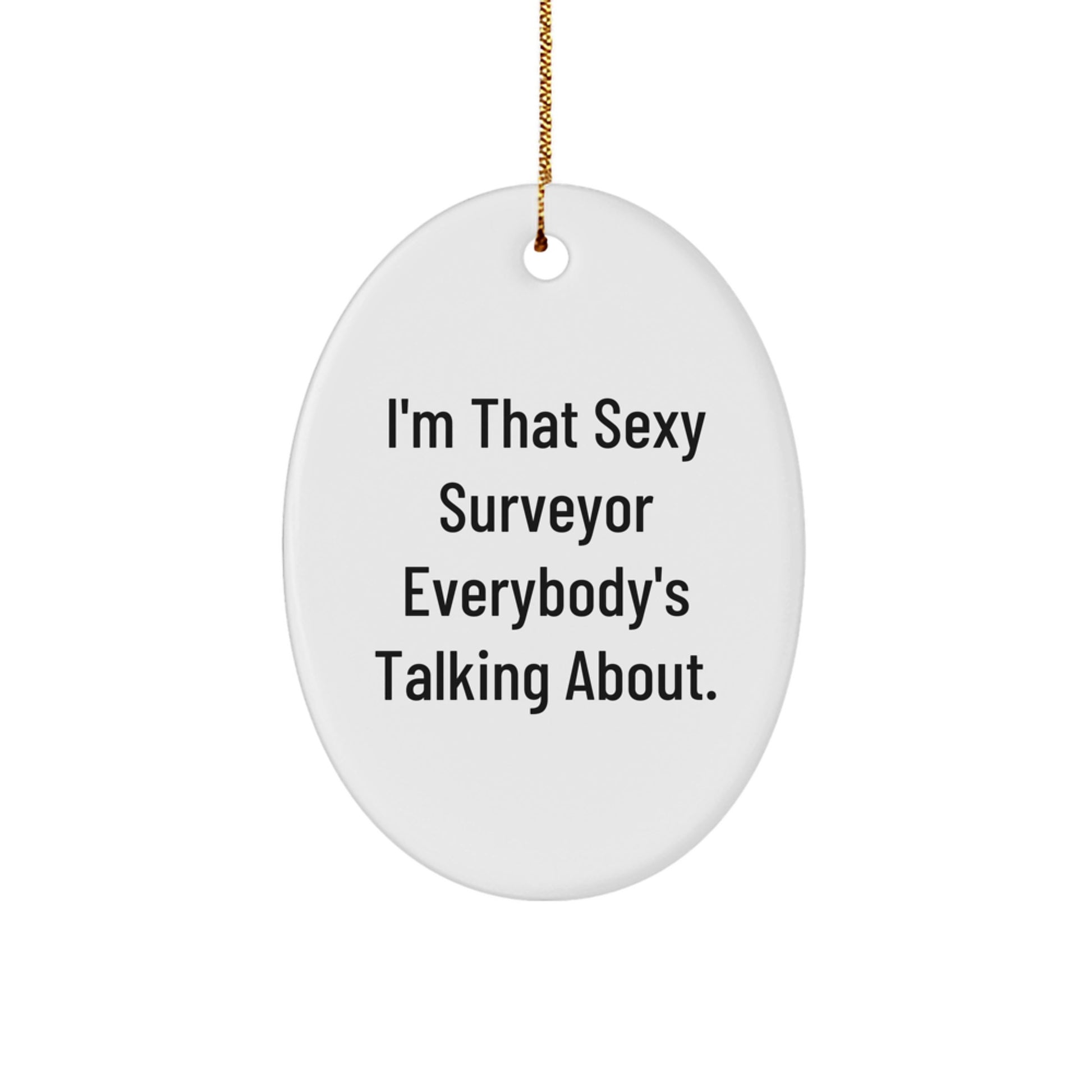 Funny Surveyor Oval Ornament Gifts from Men to Friends, 'I'm That Sexy Surveyor Everybody's Talking About.', White, Oval Shaped, Christmas Unique Gifts for Surveyor, Surveyor Lover - Image 1