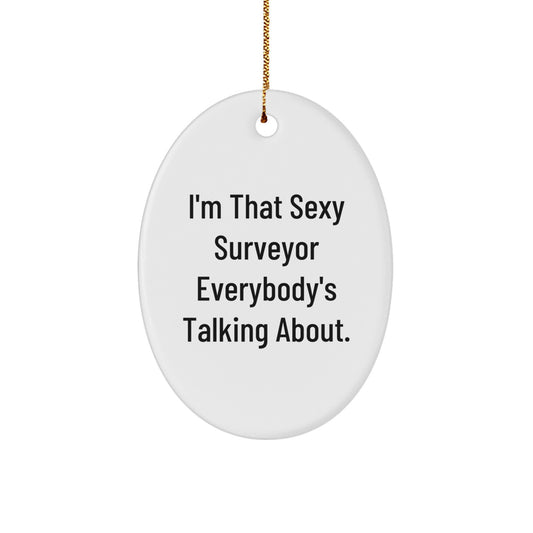 Funny Surveyor Oval Ornament Gifts from Men to Friends, 'I'm That Sexy Surveyor Everybody's Talking About.', White, Oval Shaped, Christmas Unique Gifts for Surveyor, Surveyor Lover - Image 1