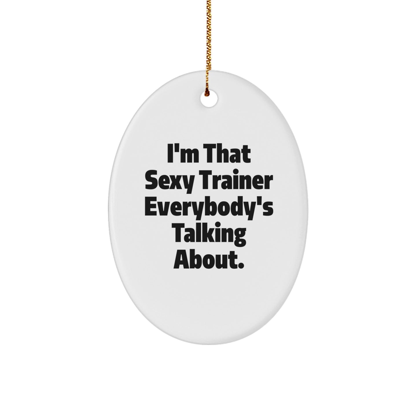 Funny Trainer Gifts from Friends to Trainer Lovers - I'm That Sexy Trainer Everybody's Talking About. - Image 1