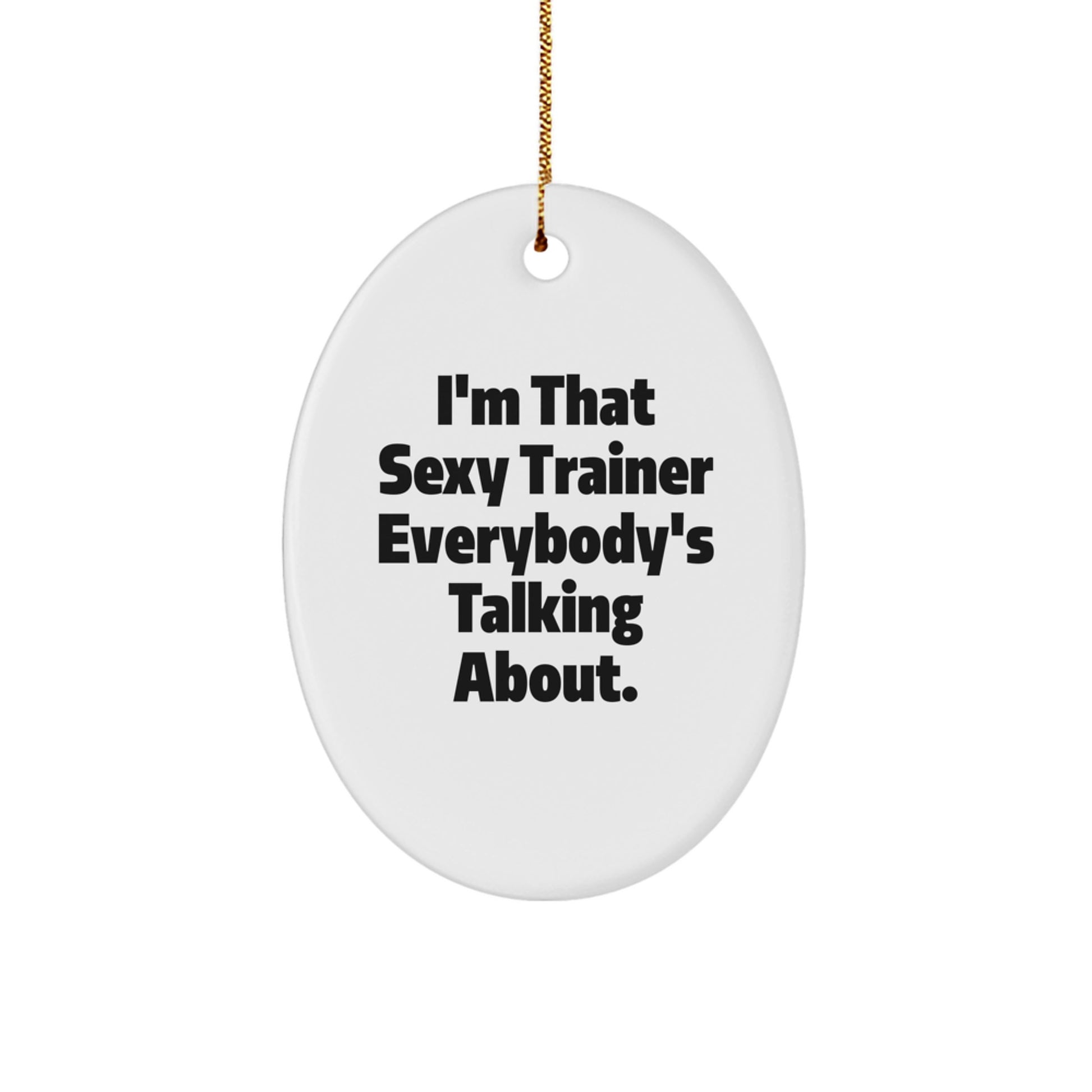 Funny Trainer Gifts from Friends to Trainer Lovers - I'm That Sexy Trainer Everybody's Talking About. - Image 1