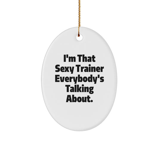 Funny Trainer Gifts from Friends to Trainer Lovers - I'm That Sexy Trainer Everybody's Talking About. - Image 1
