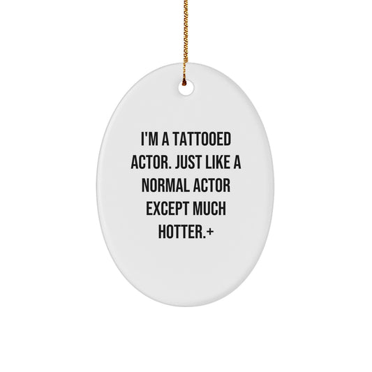 Bold Actor Christmas Ornament Gift - 'I'm A Tattooed Actor...' Memento - Image 1