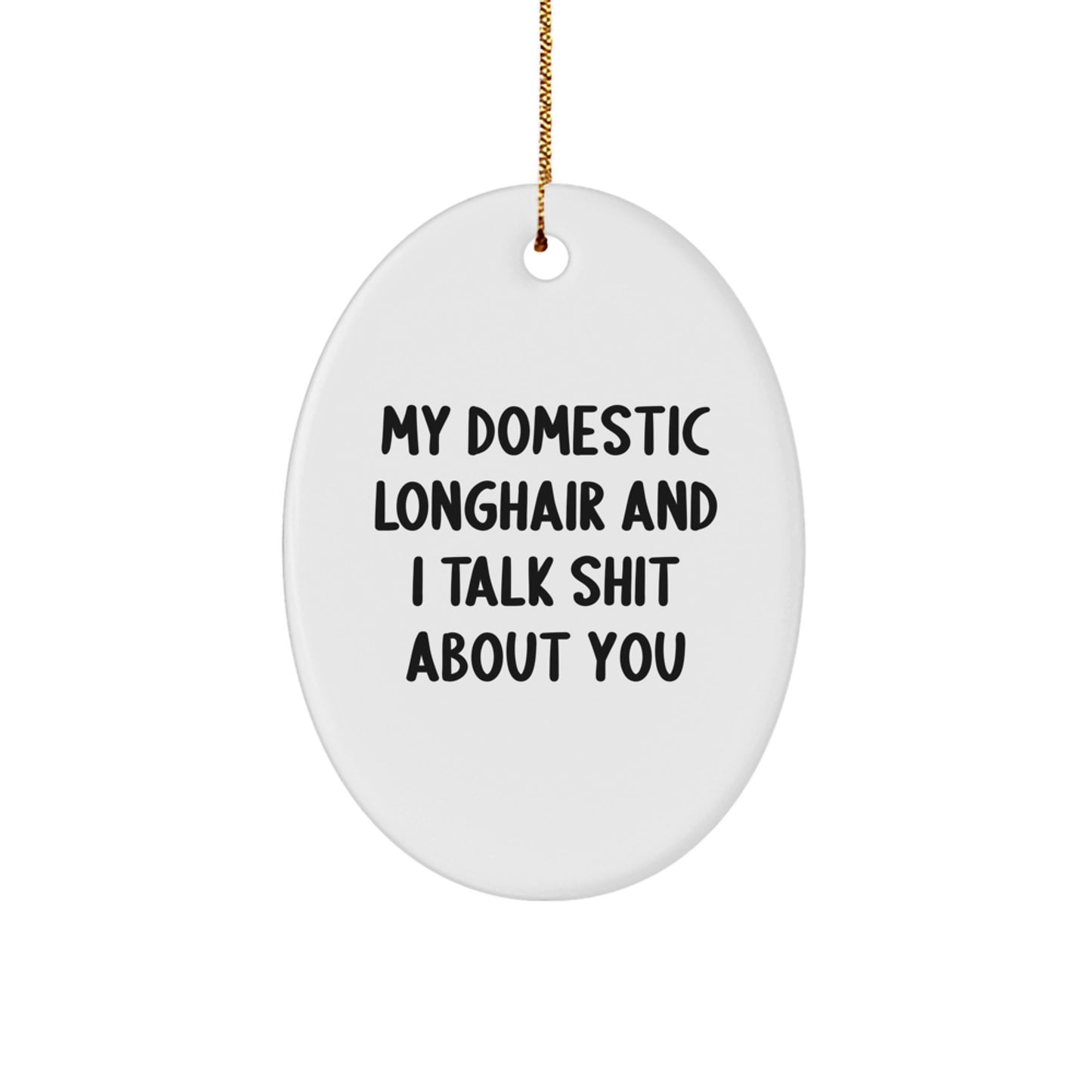 Funny Domestic Longhair Cat Gifts from Women for Men, Oval Ornament with 'My Domestic Longhair And I Talk Shit About You' Quote, Christmas Unique Gift - Image 1