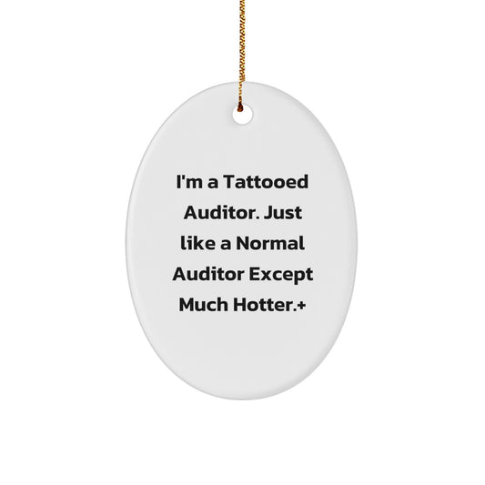 Funny Auditor Gifts: I'm A Tattooed Auditor. Just Like A Normal Auditor Except Much Hotter., Oval Ornament, Christmas Unique Gifts from Friends to Family - Image 1