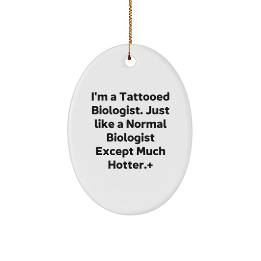 Funny Biologist Oval Ornament Christmas Unique Gifts from Men to Biologist Friends, Inspirational Biologist Quote Oval Ornament, Unique Christmas Unique Gifts for Biologist Lovers - Image 1