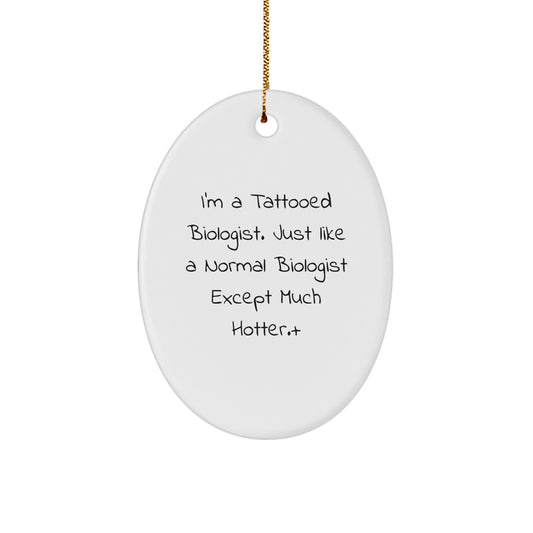 Funny Biologist Gifts for Men, I'm A Tattooed Biologist Oval Ornament Unique Christmas Unique Gifts from Friends - Image 1