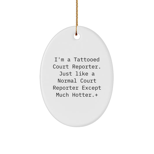 Funny Court Reporter Gifts for Men, Court Reporter Oval Ornament, I'm A Tattooed Court Reporter Except Much Hotter+, Christmas Unique Gifts from Friends - Image 1