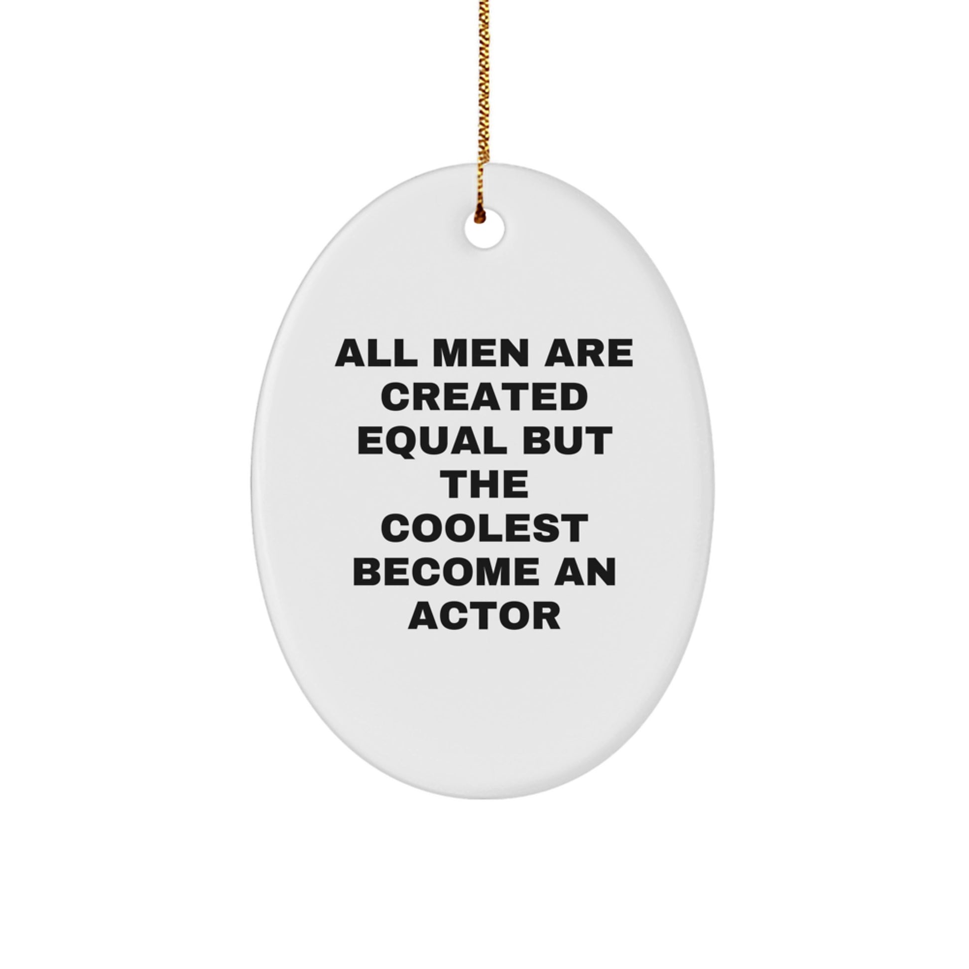 Funny Actor Gifts from Men to Actor Friends, Oval Christmas Ornaments, All Men Are Created Equal But The Coolest Become An Actor Quote - Image 1