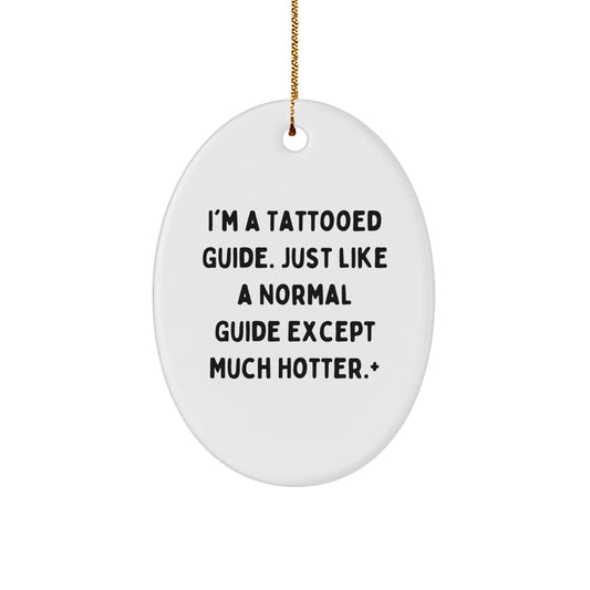 Playful Christmas Ornament Gift for Friends - I'm A Tattooed Guide, Just - Image 1