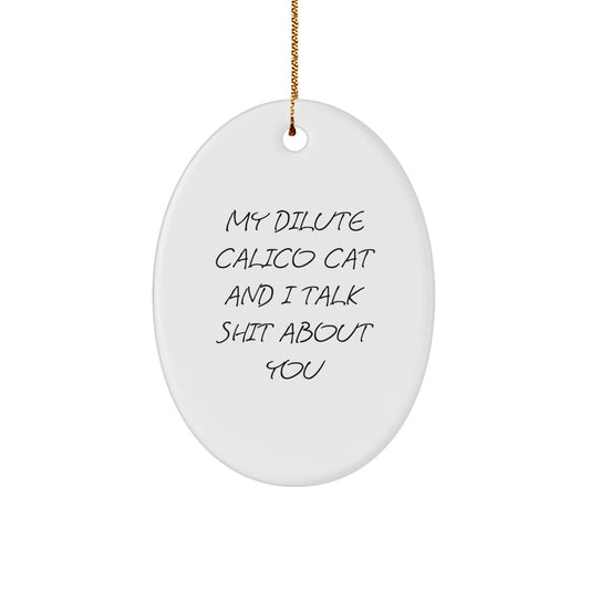 Funny Dilute Calico Cat Oval Ornament Gifts from Friends to Dilute Calico Cat Lovers at Christmas Time, Oval Decorations, Dilute Calico Cat Quote - Image 1