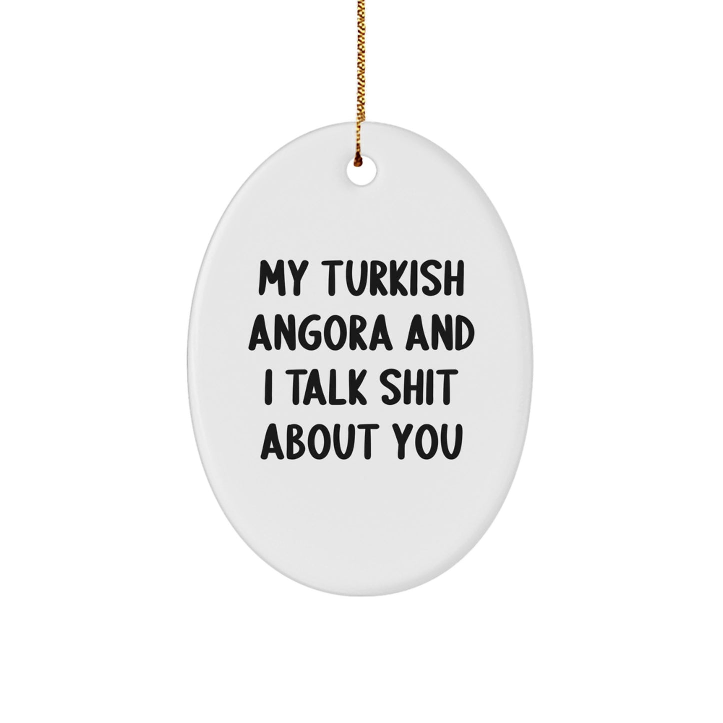 Turkish Angora Cat Lover Funny Oval Ornament Gifts from Men to Women with Christmas Unique Decorations, My Turkish Angora And I Talk Shit About You - Image 1