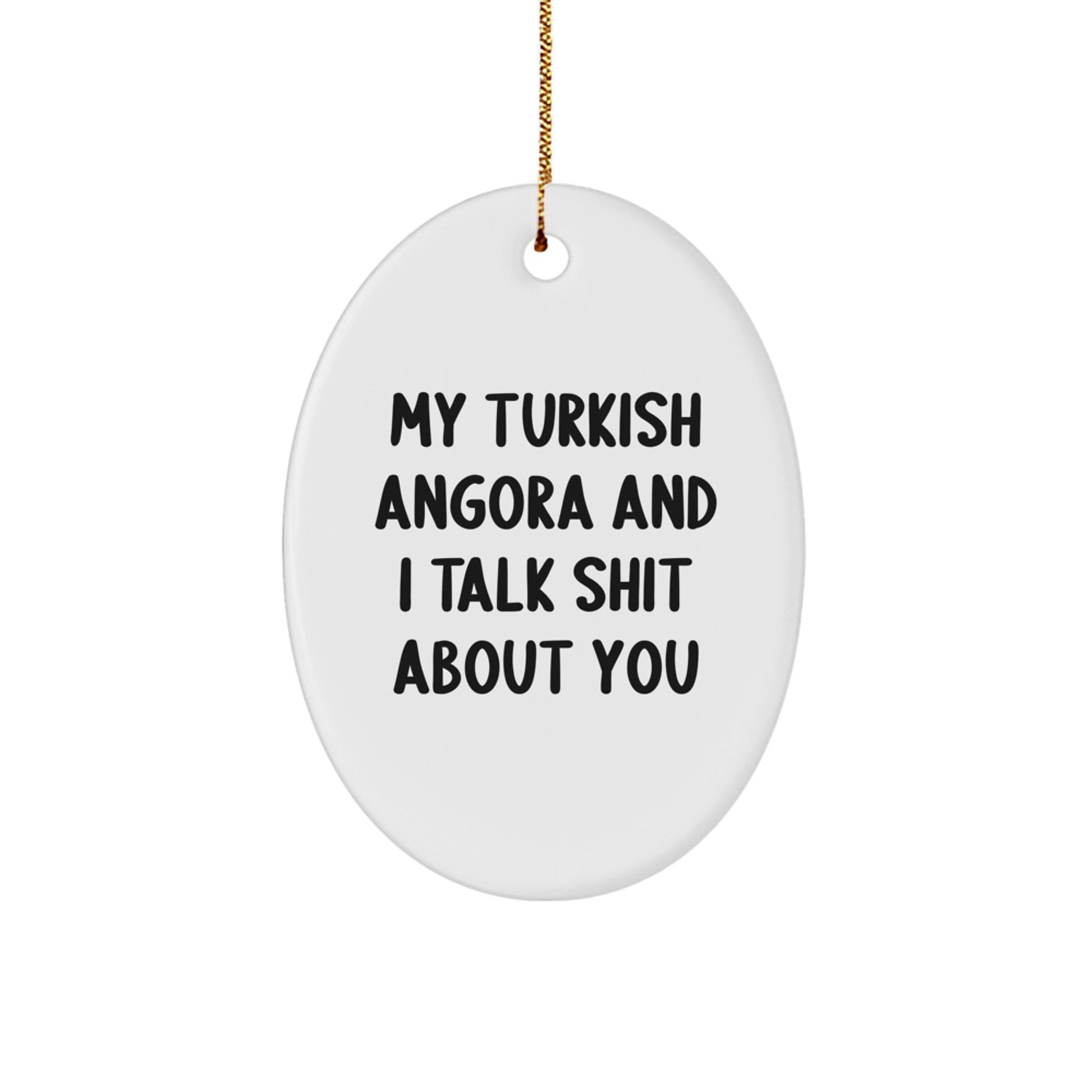 Turkish Angora Cat Lover Funny Oval Ornament Gifts from Men to Women with Christmas Unique Decorations, My Turkish Angora And I Talk Shit About You - Image 1