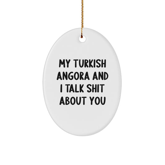 Turkish Angora Cat Lover Funny Oval Ornament Gifts from Men to Women with Christmas Unique Decorations, My Turkish Angora And I Talk Shit About You - Image 1
