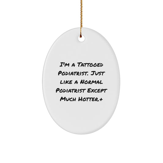 Tattooed Podiatrist Oval Ornament, Funny Quote Gifts for Podiatrist Friends, Christmas Unique Gifts from Family - Image 1
