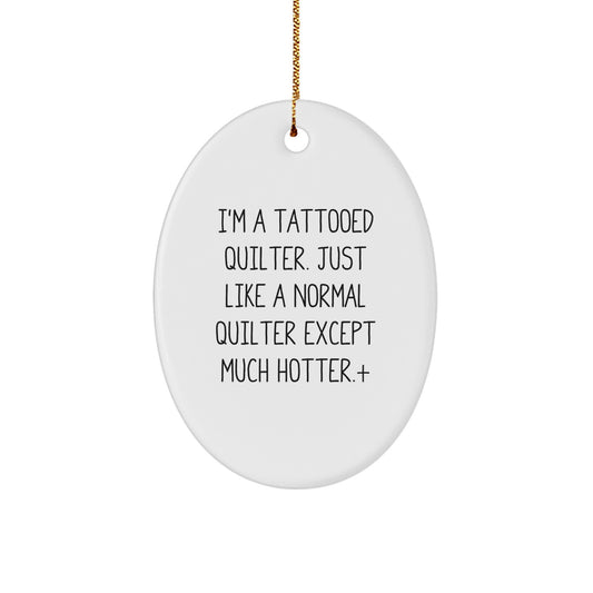 Quilter Gifts from Friends and Family, Oval Ornament for Christmas Unique Presents - 'I'm A Tattooed Quilter' - Image 1