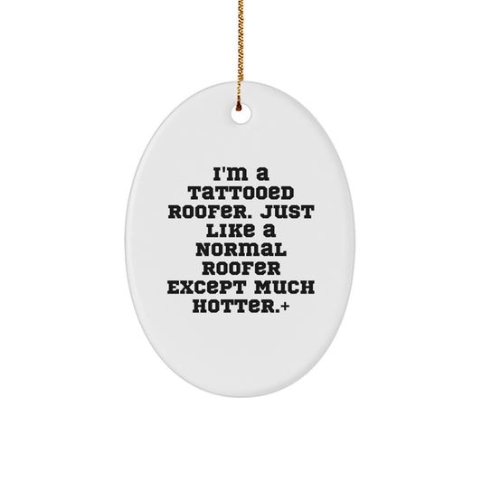 Christmas Ornament Gift for Family A Tattooed Roofer, Just Like A Normal - Image 1