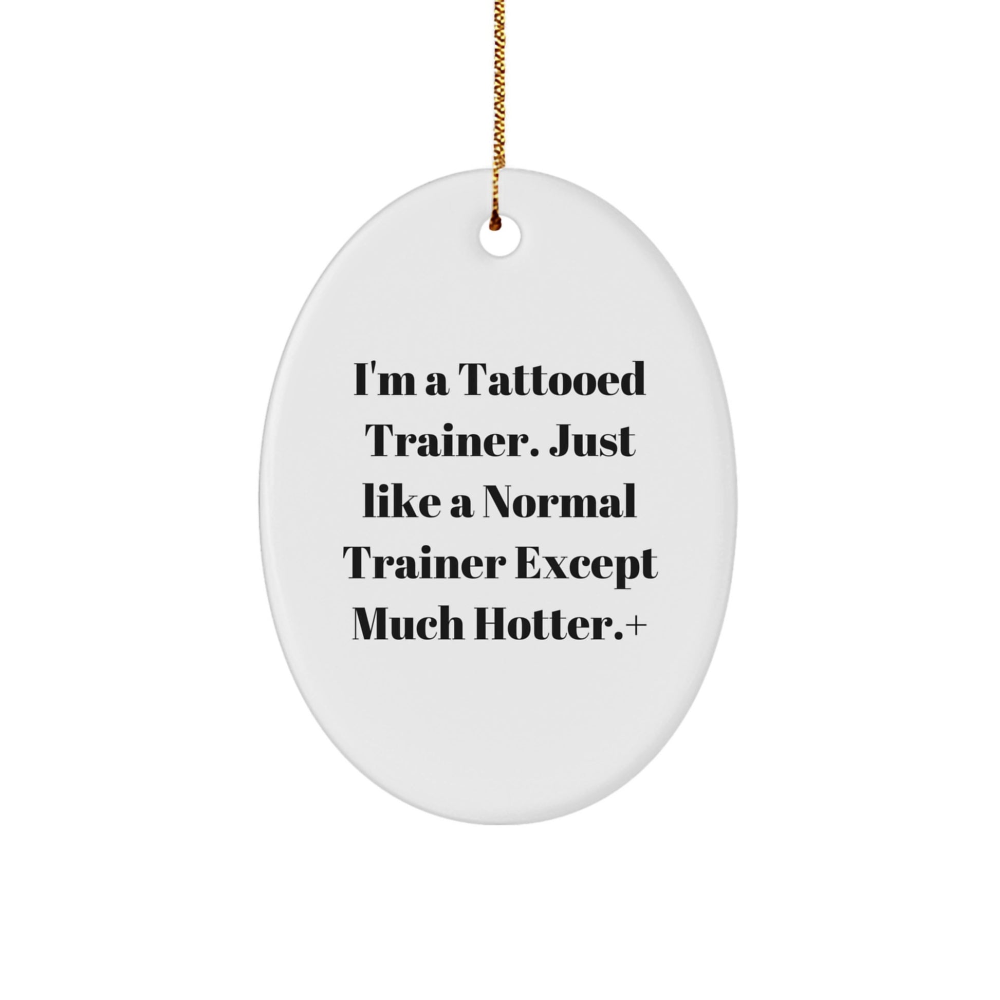 Funny Trainer Oval Ornament Gifts from Friends - Christmas Unique Trainer Decorations for Trainer Lovers - I'm A Tattooed Trainer Gifts - Image 1