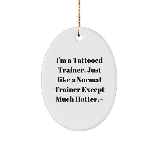 Funny Trainer Oval Ornament Gifts from Friends - Christmas Unique Trainer Decorations for Trainer Lovers - I'm A Tattooed Trainer Gifts - Image 1