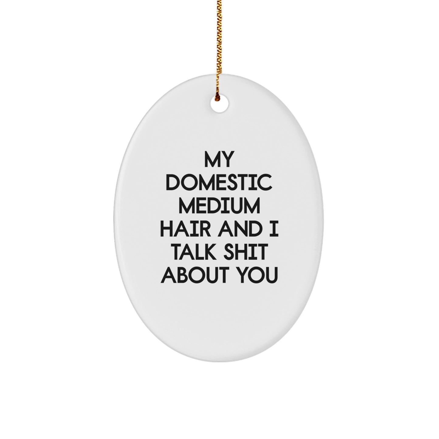 Funny Domestic Medium Hair Christmas Unique Gifts from Friends and Family - Oval Ornament for Domestic Medium Hair Lovers - Image 1