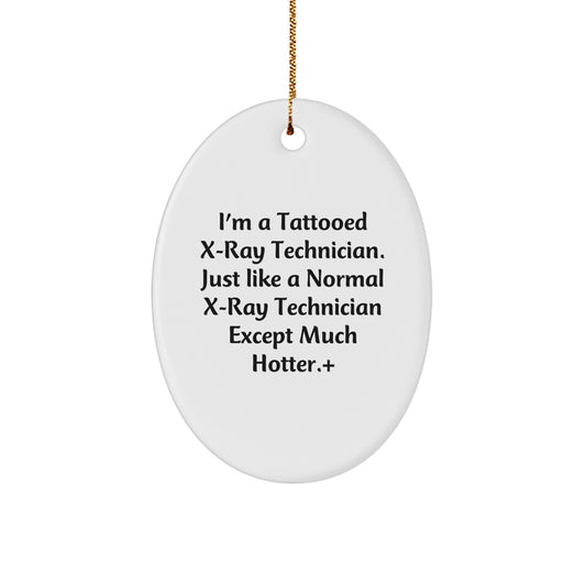 Funny X-Ray Technician Gifts for Him - I'm A Tattooed X-ray Technician Oval Ornament, Unique Christmas Unique Gifts from Men to Friends, Coworkers, or Family - Image 1