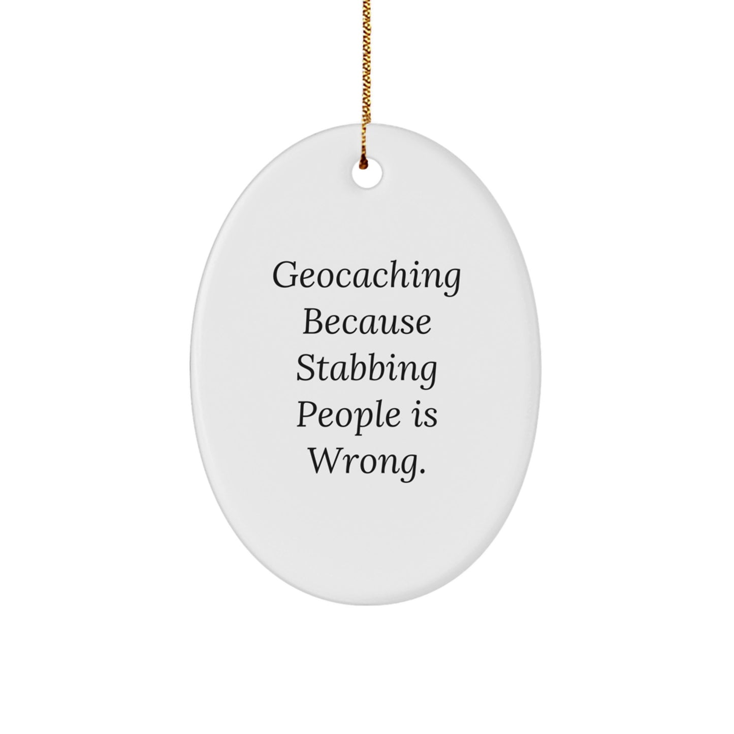 Funny Geocaching Oval Ornament Gifts from Friends for Geocaching Adventurers Christmas Unique Decorations, Geocaching Because Stabbing People Is Wrong., Oval Ornament - Image 1