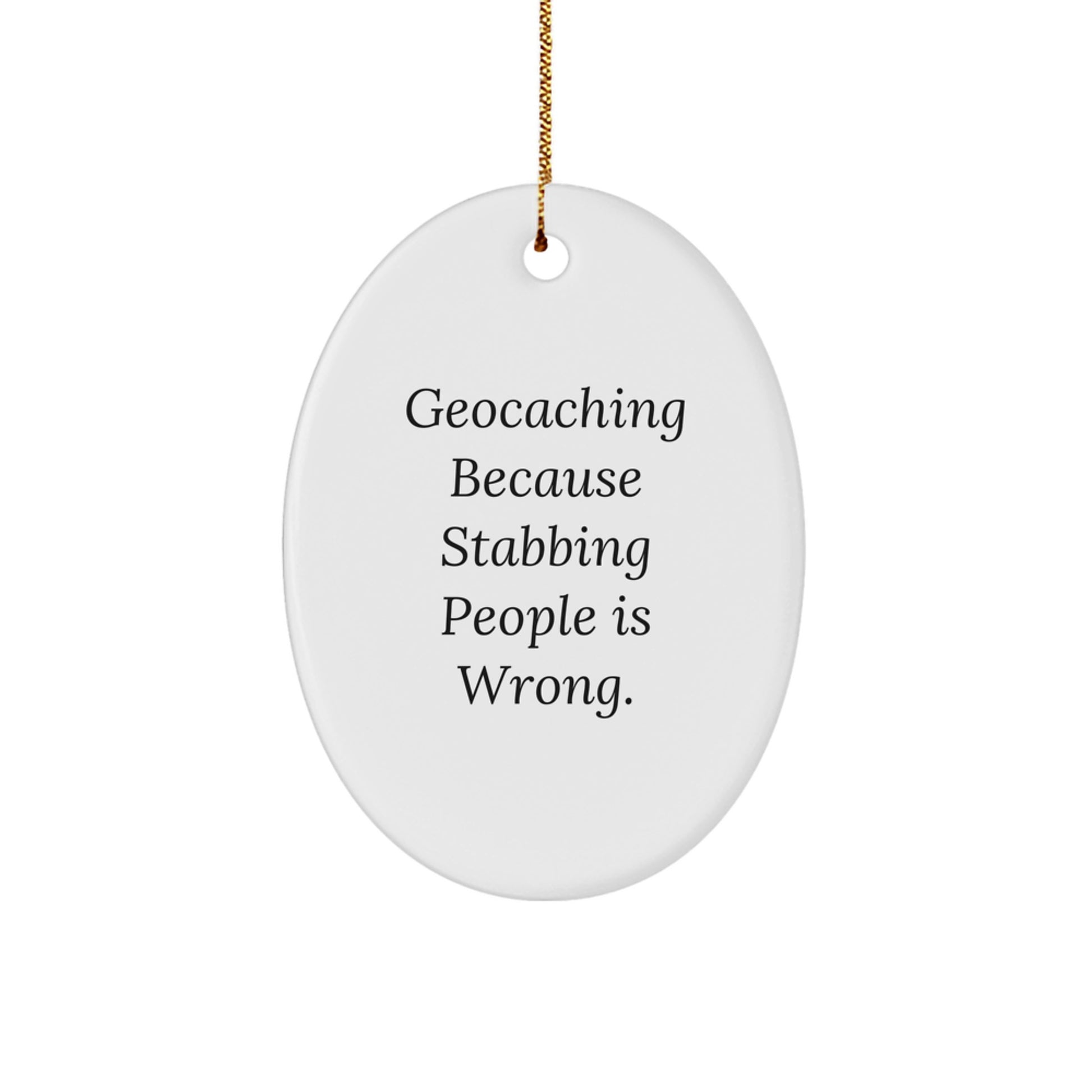 Funny Geocaching Oval Ornament Gifts from Friends for Geocaching Adventurers Christmas Unique Decorations, Geocaching Because Stabbing People Is Wrong., Oval Ornament - Image 1