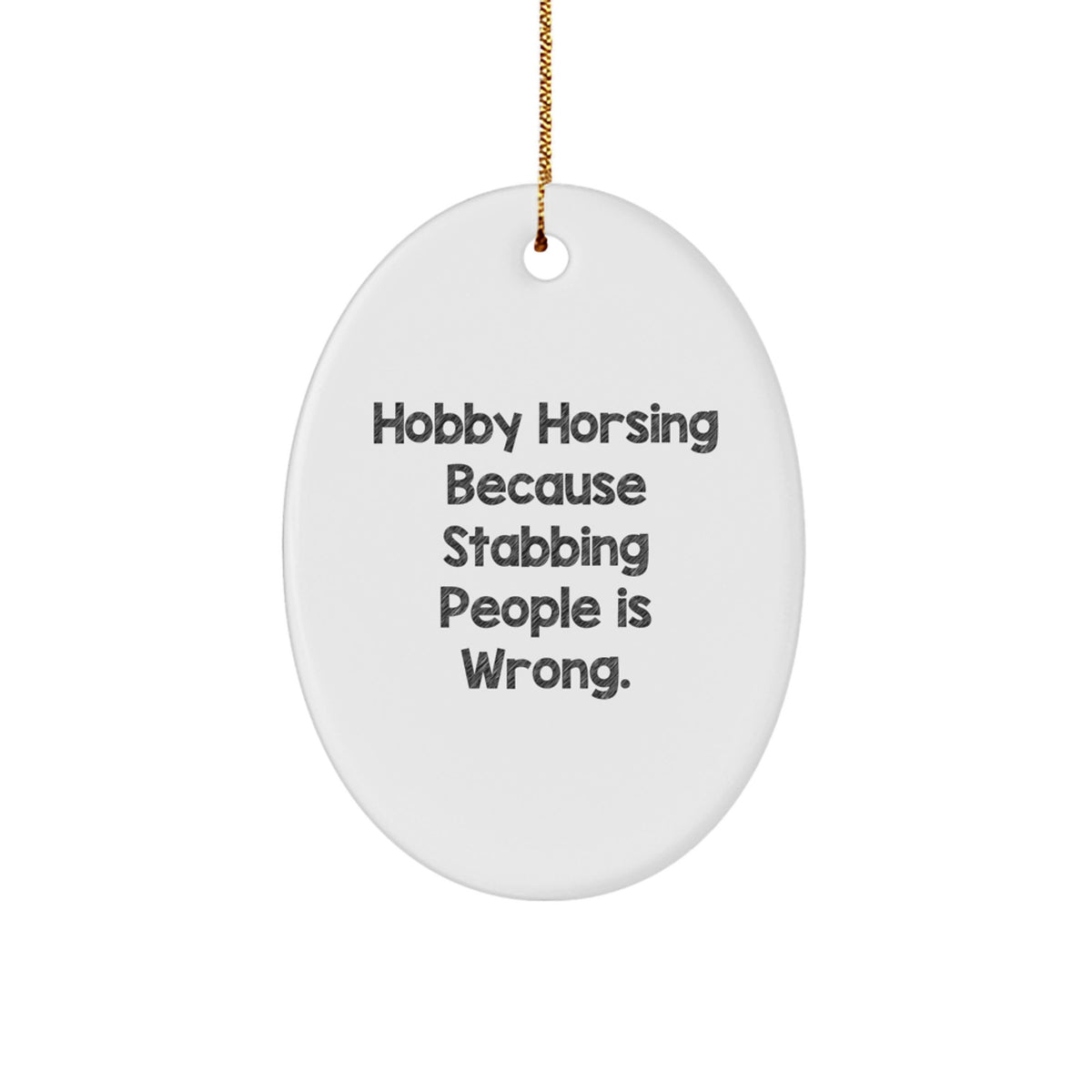 Hobby Horsing Oval Ornament Stabbing People is Wrong Gift for Coworkers - Image 1