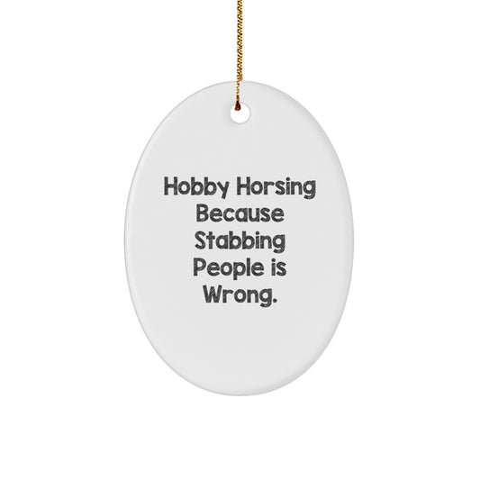 Hobby Horsing Oval Ornament Stabbing People is Wrong Gift for Coworkers - Image 1