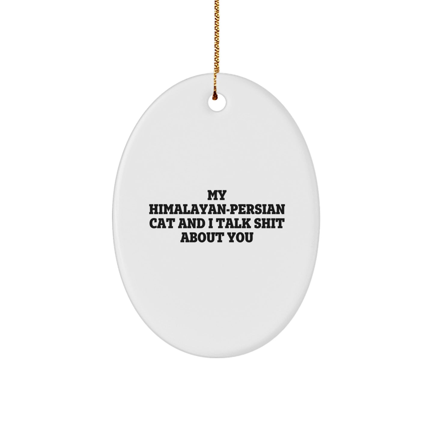 Funny Himalayan-Persian Cat Gifts from Friends for Men and Women - Oval Ornament Christmas Decorations with 'My Himalayan-persian Cat And I Talk Shit About You' Quote - Image 1