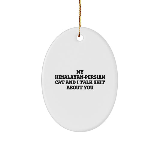 Funny Himalayan-Persian Cat Gifts from Friends for Men and Women - Oval Ornament Christmas Decorations with 'My Himalayan-persian Cat And I Talk Shit About You' Quote - Image 1