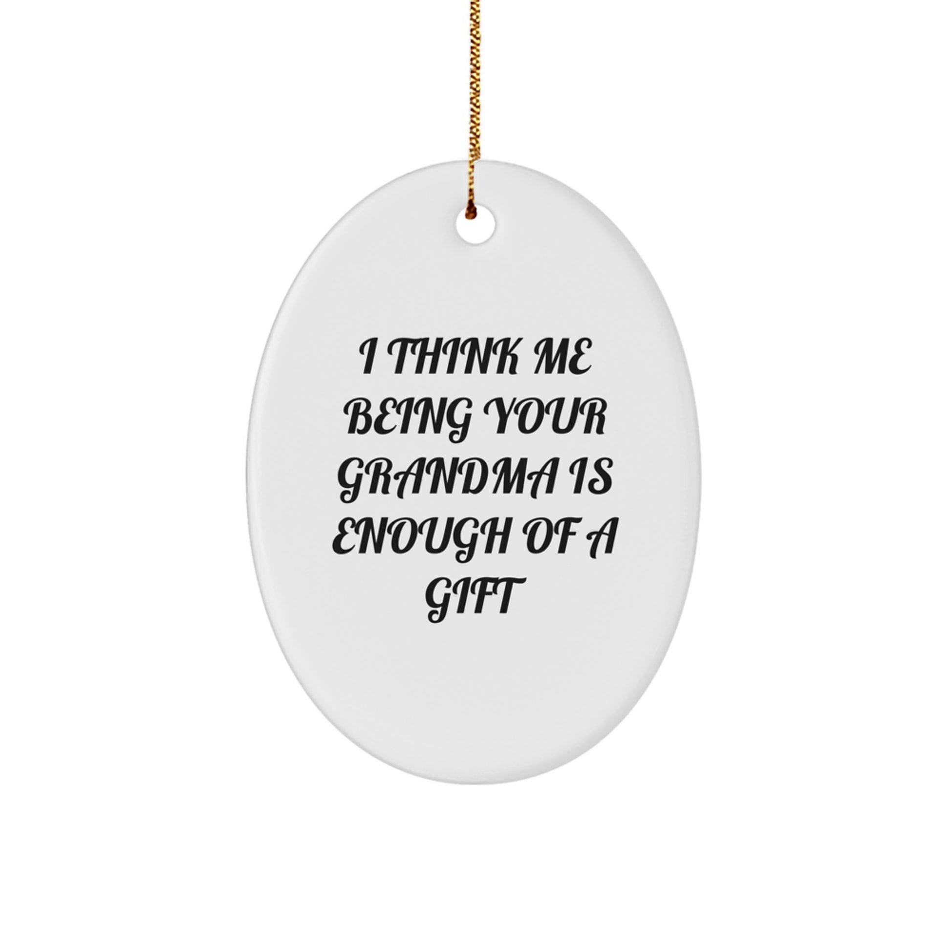 Funny Grandma Christmas Oval Ornament Gifts from Family - I Think Me Being Your Grandma Is Enough Of A Gift - Image 1