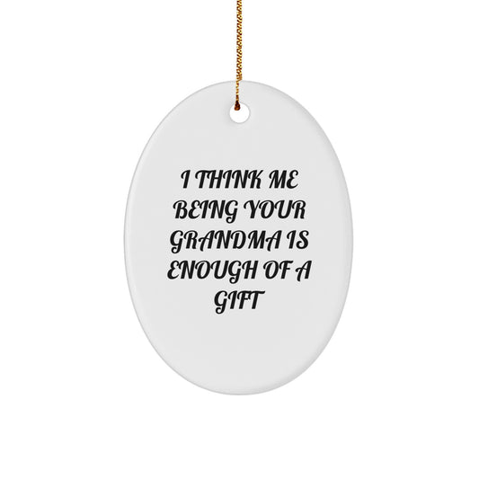 Funny Grandma Christmas Oval Ornament Gifts from Family - I Think Me Being Your Grandma Is Enough Of A Gift - Image 1