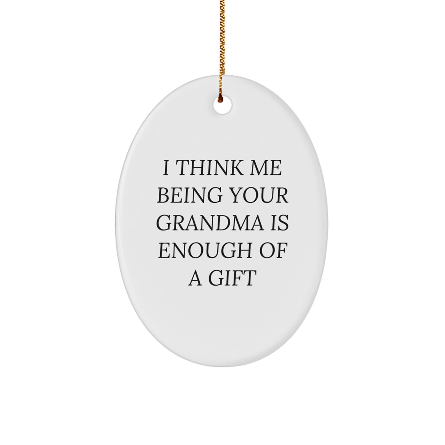 Funny Grandma Gifts for Grandma Oval Ornament I Think Me Being Your Grandma Is Enough Of A Gift Gifts from Family to Grandma Christmas Unique - Image 1