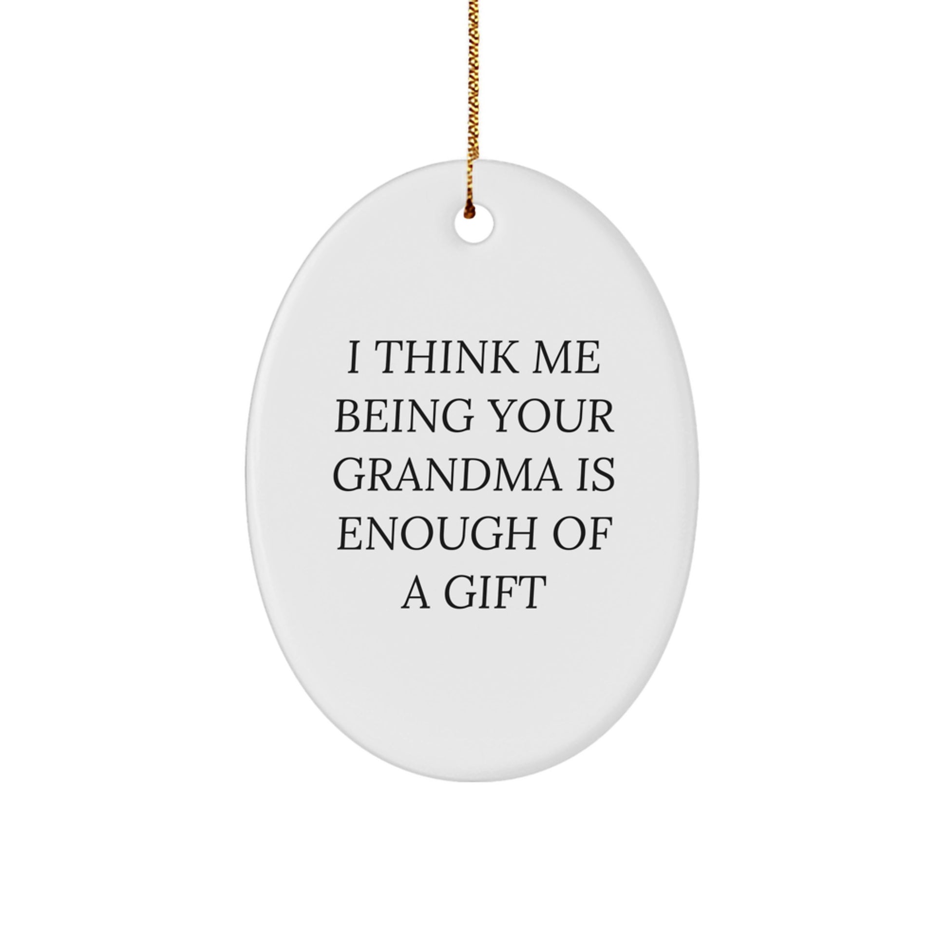 Funny Grandma Gifts for Grandma Oval Ornament I Think Me Being Your Grandma Is Enough Of A Gift Gifts from Family to Grandma Christmas Unique - Image 1