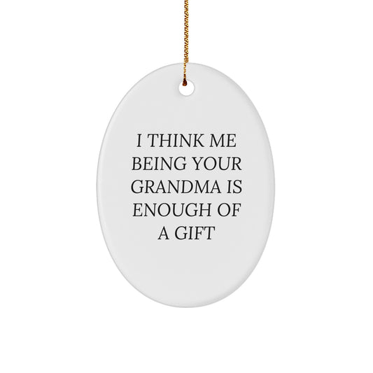 Funny Grandma Gifts for Grandma Oval Ornament I Think Me Being Your Grandma Is Enough Of A Gift Gifts from Family to Grandma Christmas Unique - Image 1