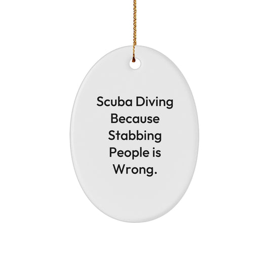 Scuba Diving Humor Gifts from Friends, Scuba Diving Oval Ornament for Christmas, Because Stabbing People Is Wrong. - Image 1