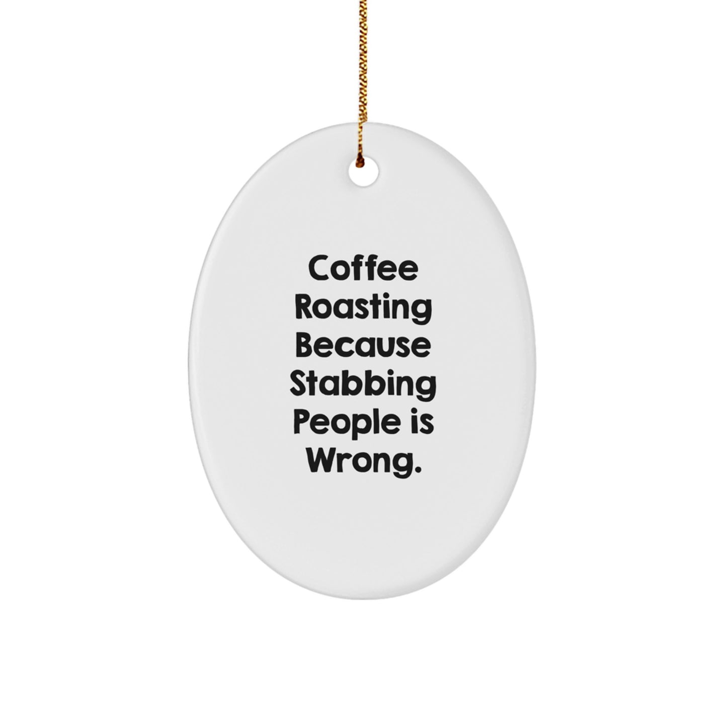 Coffee Roasting Fun Gifts from Friends for Coffee Roasting Enthusiasts, Oval Ornament with 'Coffee Roasting Because Stabbing People Is Wrong.' Quote, Christmas Unique Giving Ideas - Image 1