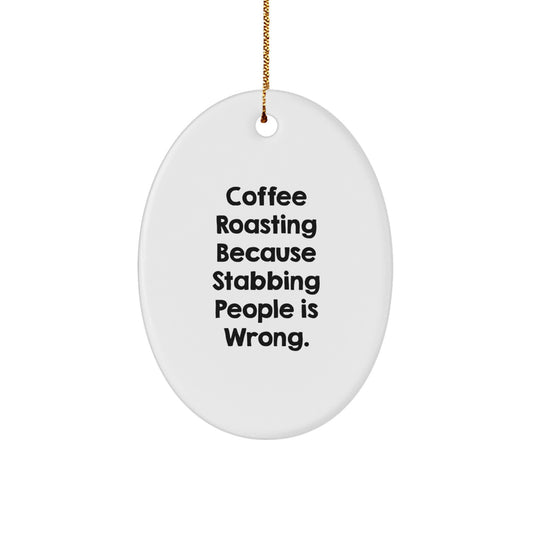 Coffee Roasting Fun Gifts from Friends for Coffee Roasting Enthusiasts, Oval Ornament with 'Coffee Roasting Because Stabbing People Is Wrong.' Quote, Christmas Unique Giving Ideas - Image 1