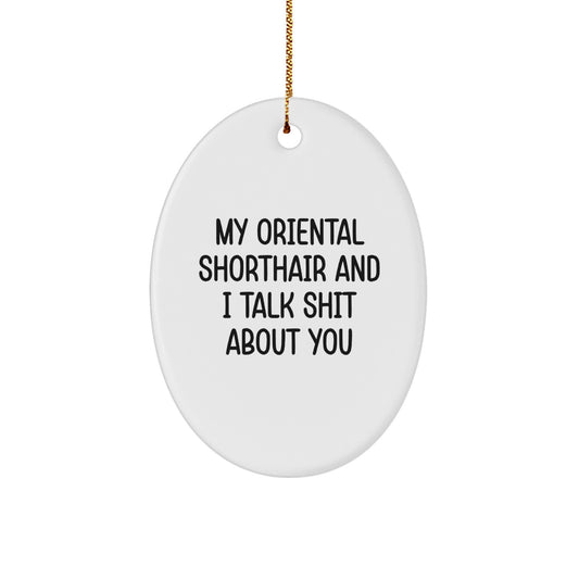 Funny Oriental Shorthair Cat Oval Ornament Gifts from Friends for Men or Women - My Oriental Shorthair And I Talk Shit About You Christmas Unique Decor - Image 1