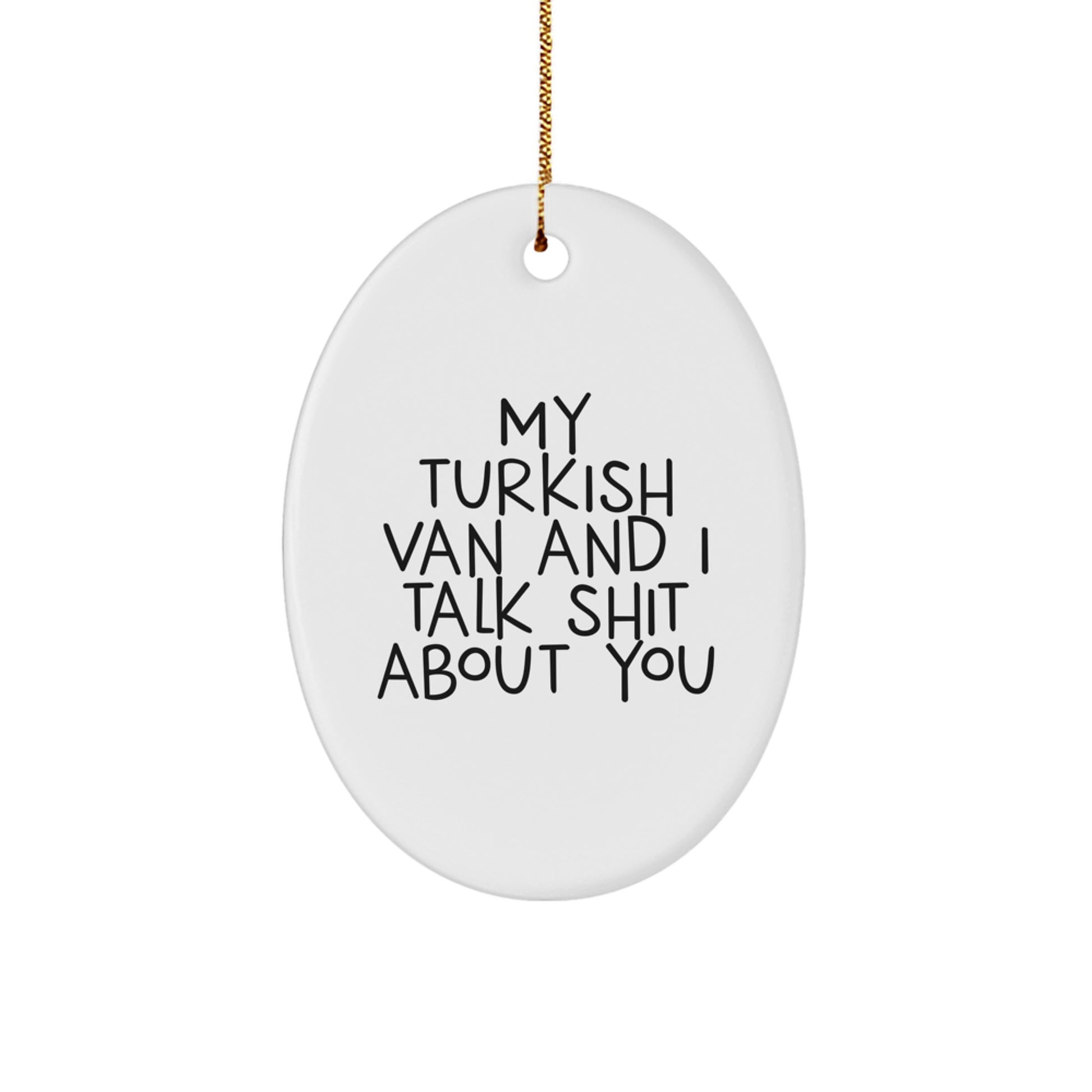 Funny Gift for Turkish Van Cat Lovers - Oval Ornament with My Turkish Van And I Talk Shit About You Quote, Gifts from Men to Family, Perfect for Christmas Unique Gifts - Image 1