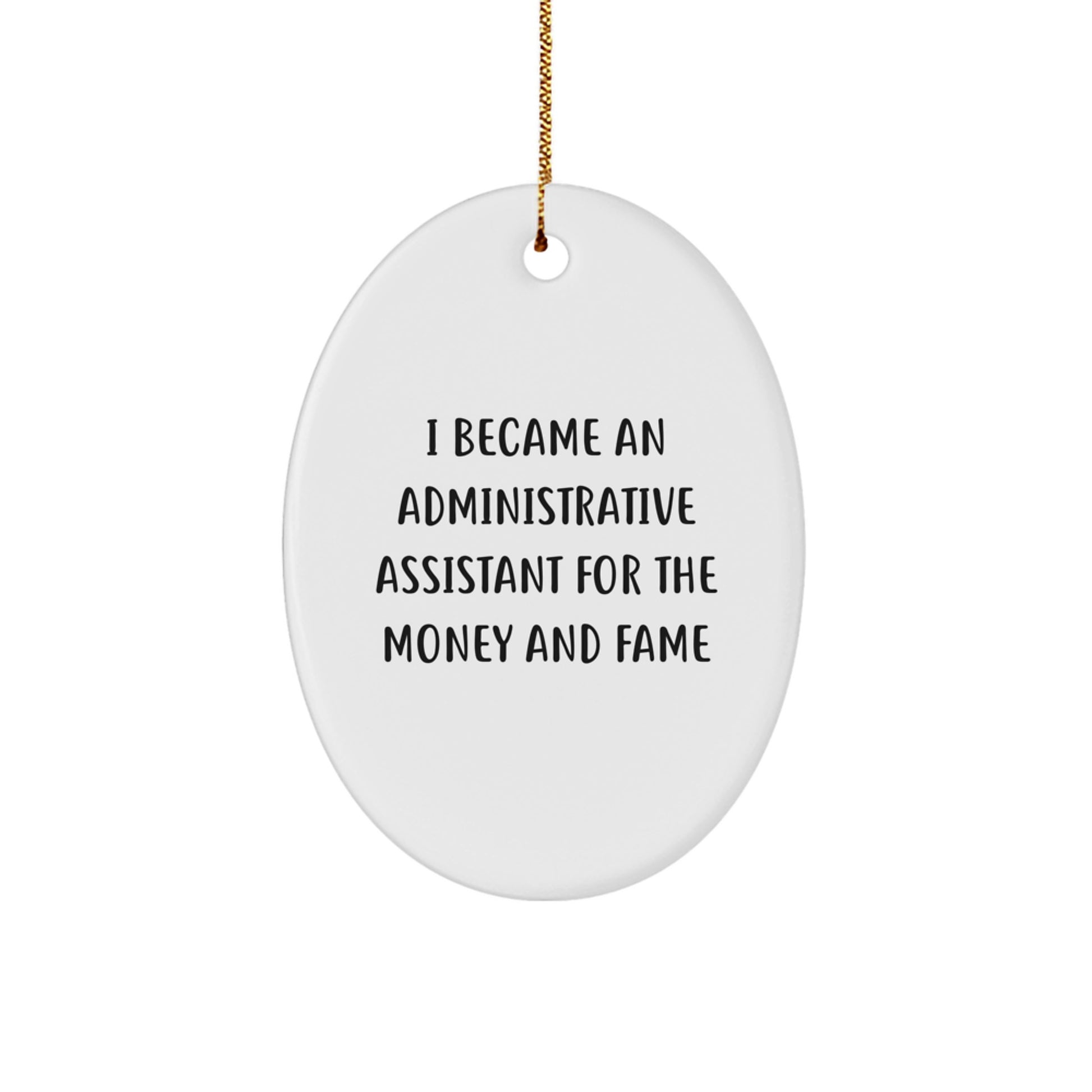 Funny Administrative Assistant Gifts from Coworkers, Oval Ornament for Christmas, 'I Became An Administrative Assistant For The Money And Fame' Quote - Image 1