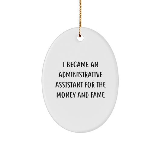Funny Administrative Assistant Gifts from Coworkers, Oval Ornament for Christmas, 'I Became An Administrative Assistant For The Money And Fame' Quote - Image 1