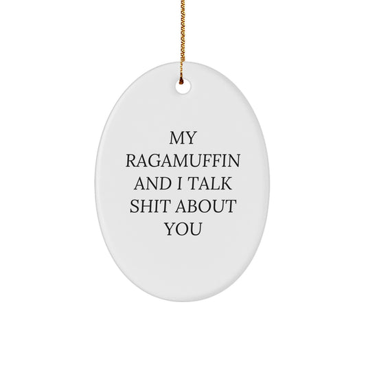 Ragamuffin Cat Lover Christmas Unique Gift for Friends - Funny Oval Ornament with 'My Ragamuffin And I Talk Shit About You' Quote, White Color, Oval Shape, 3.25' Tall, MDF Material, Gold Cord - Image 1