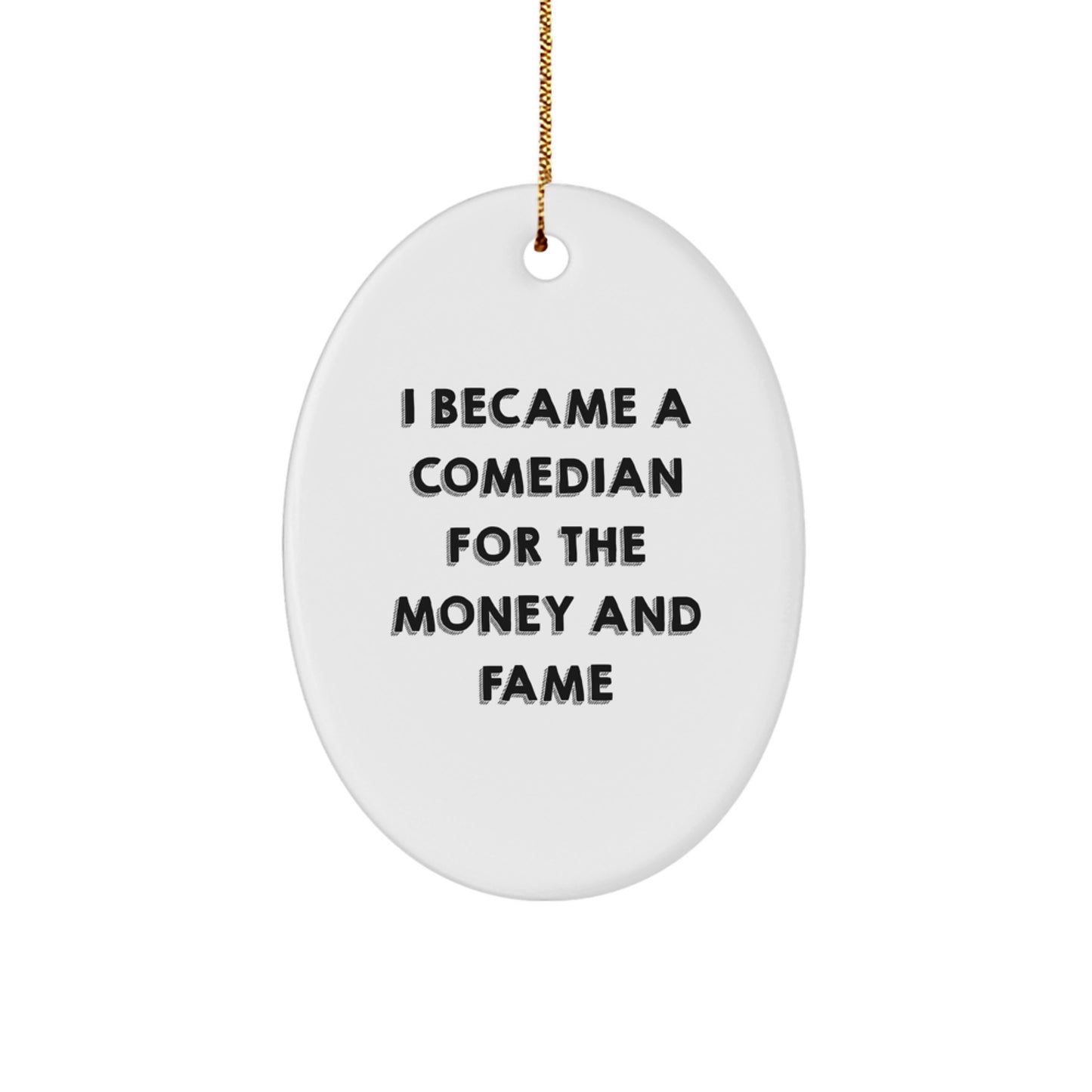 Funny Comedian Gifts for Men, Oval Ornament I Became A Comedian For The Money And Fame, Christmas Unique - Image 1