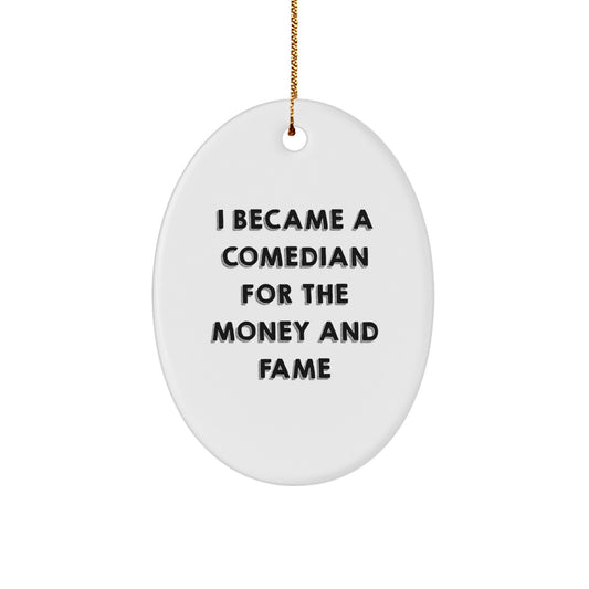 Funny Comedian Gifts for Men, Oval Ornament I Became A Comedian For The Money And Fame, Christmas Unique - Image 1